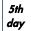 day five